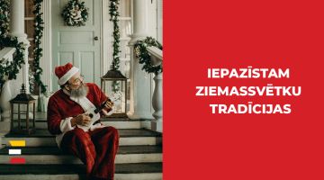 Iepazīstam Ziemassvētku tradīcijas. Tas laiks atkal tuvojas!